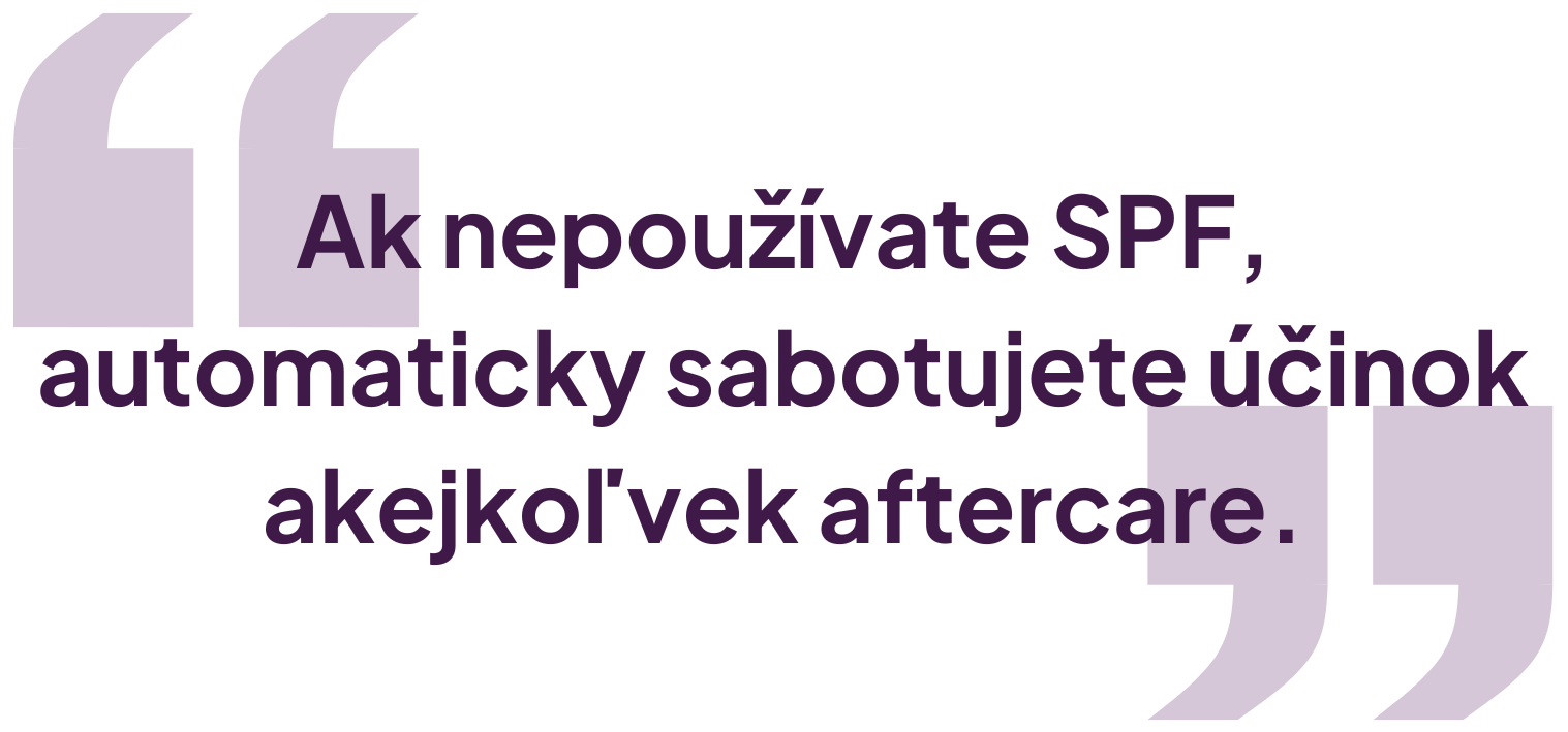 Ak nepoužívate SPF, automaticky sabotujete účinok akejkolvek aftercare
